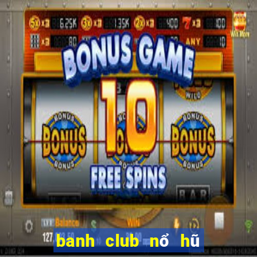 banh club nổ hũ banh nóc