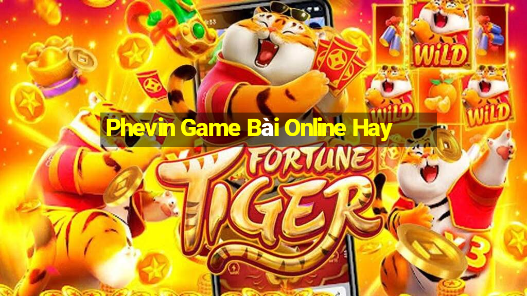 Phevin Game Bài Online Hay