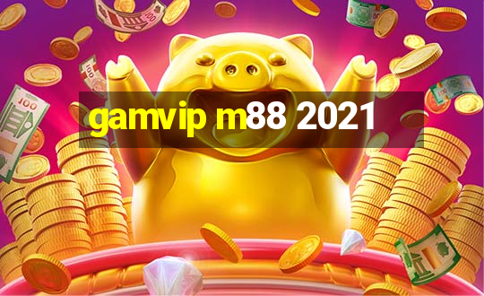 gamvip m88 2021