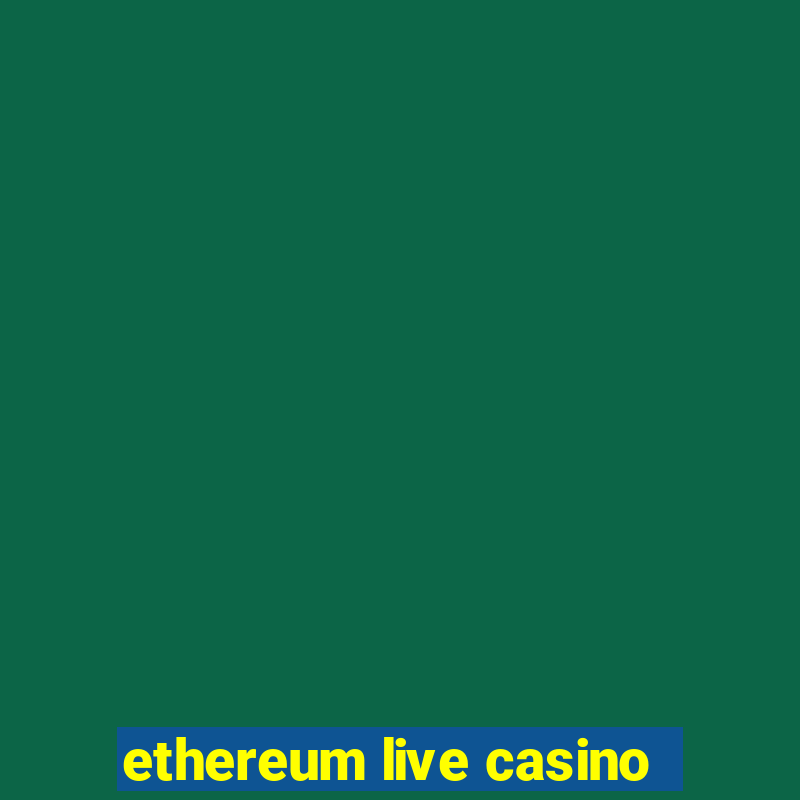 ethereum live casino