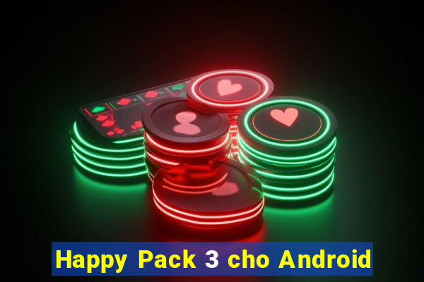 Happy Pack 3 cho Android