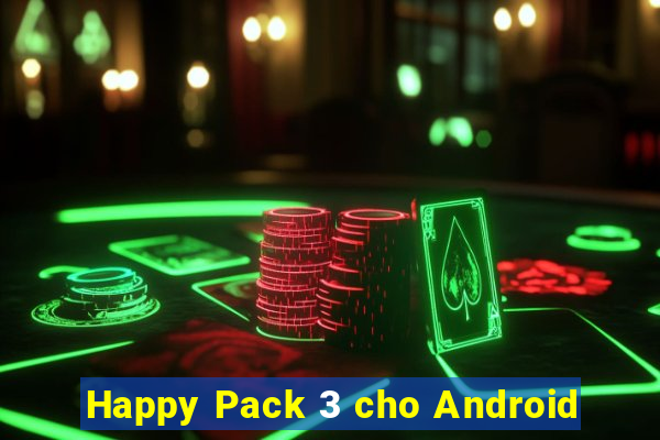 Happy Pack 3 cho Android