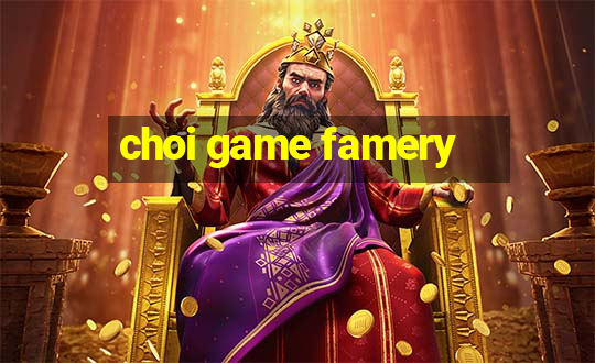 choi game famery