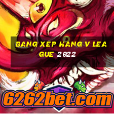 bang xep hang v league 2022