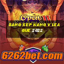 bang xep hang v league 2022