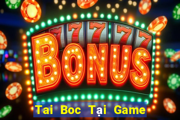 Tai Boc Tại Game Bài B52 Đổi Thưởng