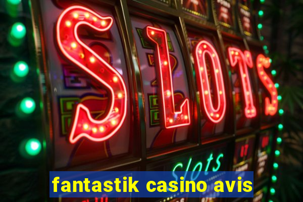 fantastik casino avis