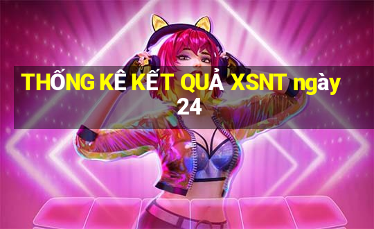 THỐNG KÊ KẾT QUẢ XSNT ngày 24