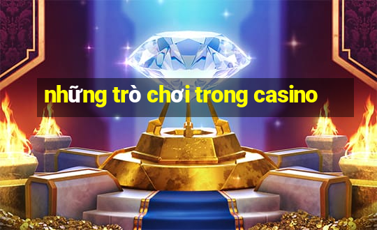 những trò chơi trong casino