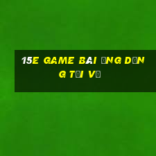 15e game bài ứng dụng tải về