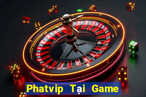 Phatvip Tại Game Bài Đổi Thưởng