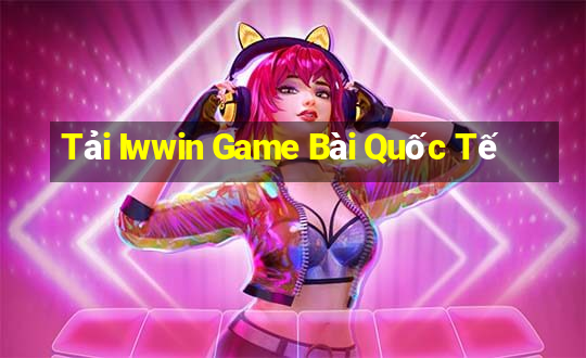 Tải Iwwin Game Bài Quốc Tế