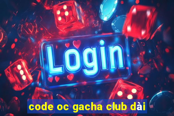 code oc gacha club dài