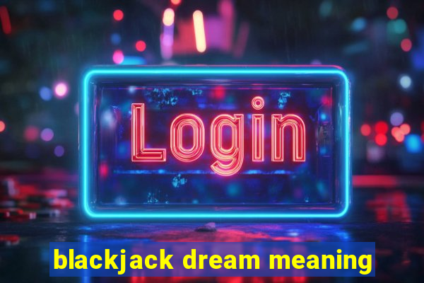 blackjack dream meaning