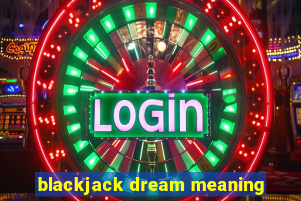 blackjack dream meaning