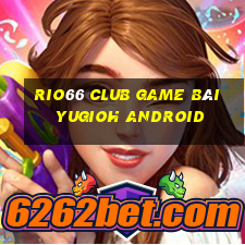 Rio66 Club Game Bài Yugioh Android