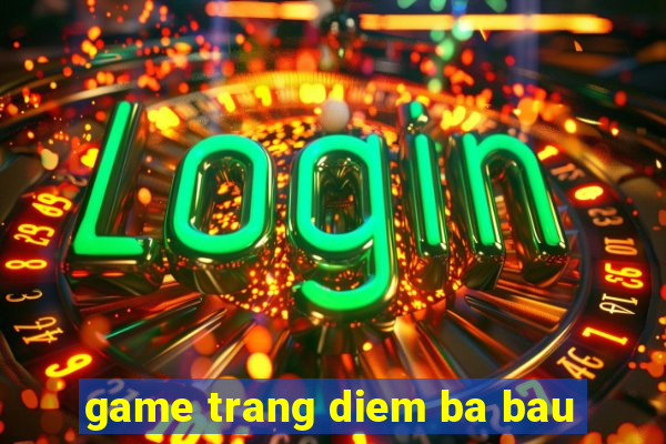 game trang diem ba bau