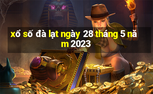 xổ số đà lạt ngày 28 tháng 5 năm 2023