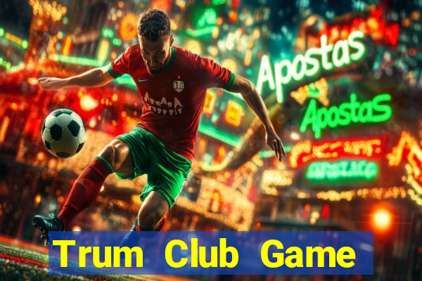 Trum Club Game Bài Khuyến Mãi