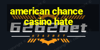 american chance casino hate