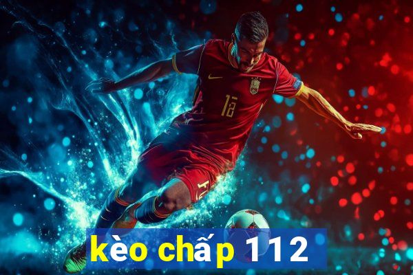 kèo chấp 1 1 2