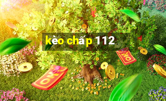 kèo chấp 1 1 2