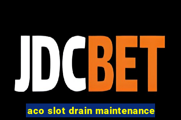 aco slot drain maintenance