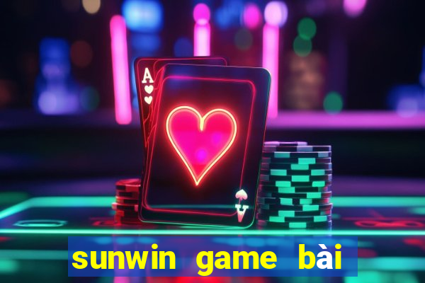 sunwin game bài đổi thưởng