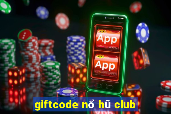 giftcode nổ hũ club