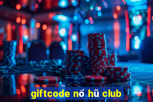 giftcode nổ hũ club