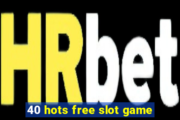 40 hots free slot game