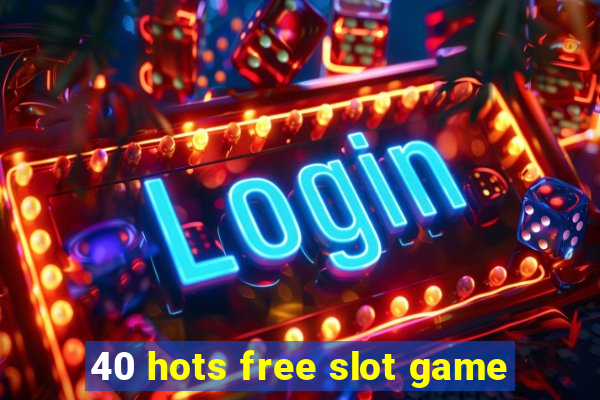 40 hots free slot game