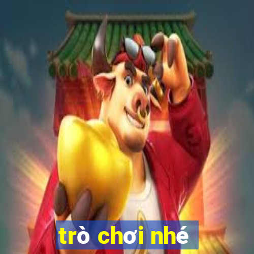 trò chơi nhé