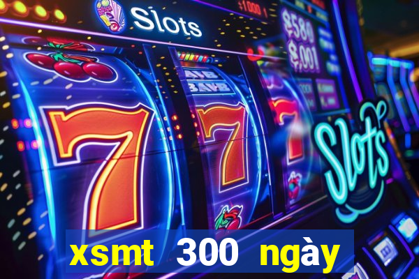 xsmt 300 ngày gần nhất