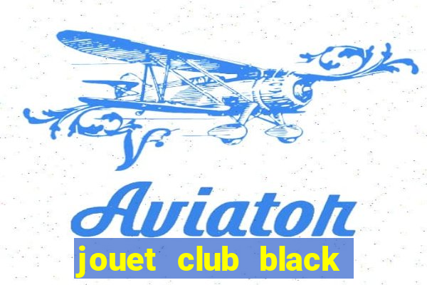 jouet club black friday 2019