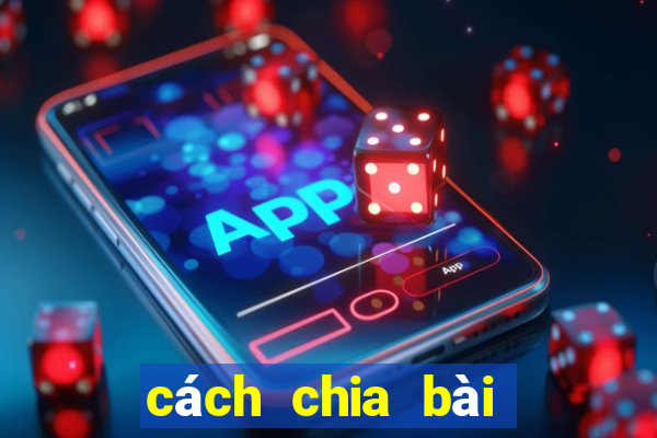 cách chia bài lấy xì