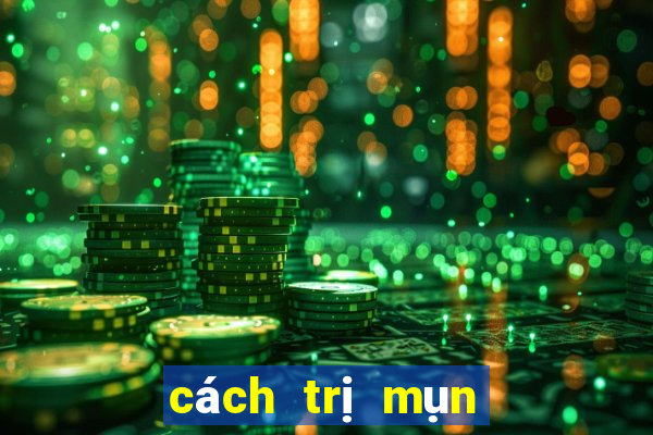 cách trị mụn nhọt tận gốc