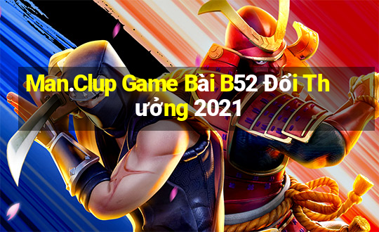 Man.Clup Game Bài B52 Đổi Thưởng 2021