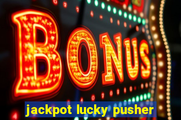 jackpot lucky pusher