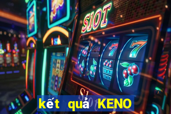 kết quả KENO ngày 17