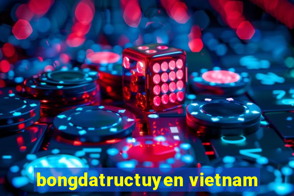 bongdatructuyen vietnam