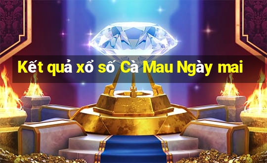 Kết quả xổ số Cà Mau Ngày mai