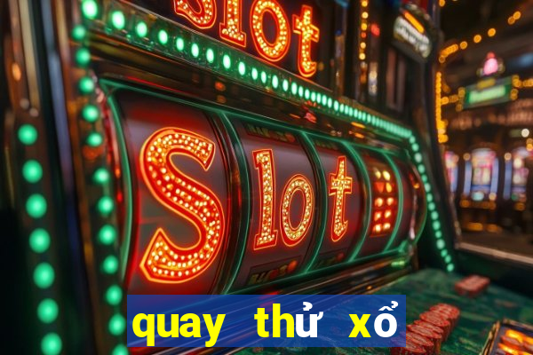 quay thử xổ số đại phát