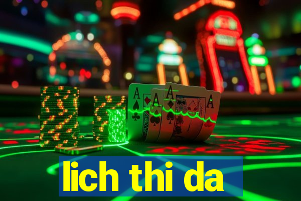 lich thi da