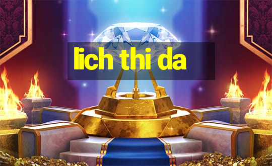 lich thi da