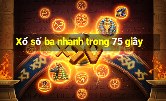 Xổ số ba nhanh trong 75 giây