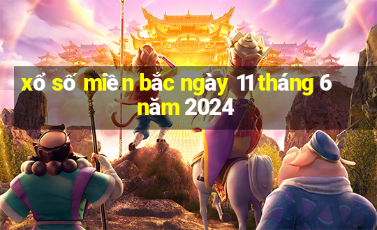 xổ số miền bắc ngày 11 tháng 6 năm 2024