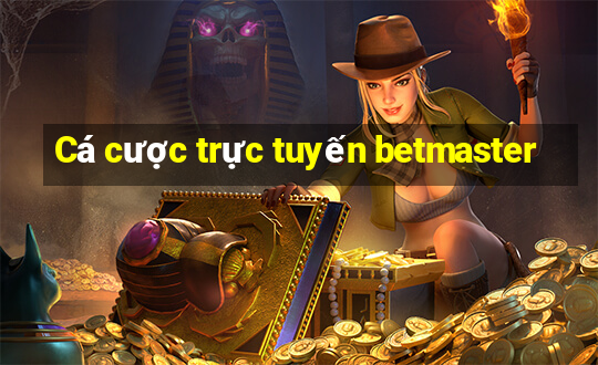 Cá cược trực tuyến betmaster