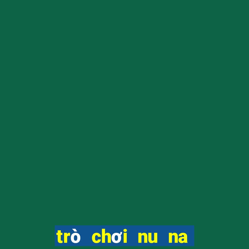 trò chơi nu na nu nống