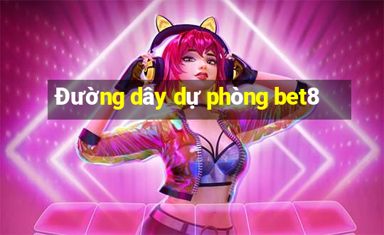 Đường dây dự phòng bet8